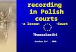 Audio recording in Polish courts -a lesson from E-Court Thessaloniki October 24 th, 2008 Thessaloniki October 24 th, 2008