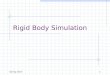 Spring 20131 Rigid Body Simulation. Spring 20132 Contents Unconstrained Collision Contact Resting Contact