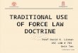 TRADITIONAL USE OF FORCE LAW DOCTRINE Prof David K. Linnan USC LAW # 783 Unit Ten