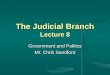 The Judicial Branch Lecture 8 Government and Politics Mr. Chris Sandford