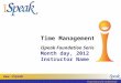 Www.iSpeak.com Proprietary and Confidential Time Management iSpeak Foundation Series Month day, 2012 Instructor Name