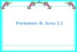 Perimeter & Area 5.1. Define perimeter and area. Find the perimeter of a figure. Use two methods to find the area of compound figures. Apply the area