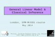 General Linear Model & Classical Inference London, SPM-M/EEG course May 2014 C. Phillips, Cyclotron Research Centre, ULg, Belgium 