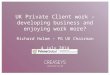 UK Private Client work – developing business and enjoying work more? Richard Holme – PG UK Chairman 4 July 2014