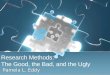 Pamela L. Eddy Research Methods: The Good, the Bad, and the Ugly