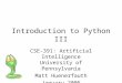 Introduction to Python III CSE-391: Artificial Intelligence University of Pennsylvania Matt Huenerfauth January 2005