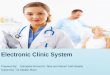 Electronic Clinic System Prepared By: Salsabeel Ahmad AL-Taha and Maram Fathi Balatia Supervisor : Dr.Aladdin Masri