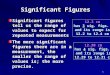1 Significant Figures Significant figures tell us the range of values to expect for repeated measurements The more significant figures there are in a measurement,