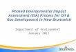 Phased Environmental Impact Assessment (EIA) Process for Oil & Gas Development in New Brunswick Department of Environment January 2011