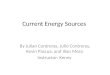 Current Energy Sources By Julian Contreras, Julio Contreras, Kevin Pascua, and Ilian Meza Instructor: Kenny