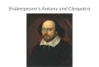 Shakespeare’s Antony and Cleopatra. William Shakespeare 1564-1616 Born in Stratford-upon-Avon, spent his professional career in London, then returned