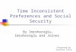 Time Inconsistent Preferences and Social Security By Imrohoroglu, Imrohoroglu and Joines Presented by Carolina Silva 11/9/2004