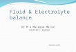 Fluid & Electrolyte balance September 6, 2015 Dr M A Maleque Molla; FRCP(ED), FRCPCH 1