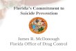 Florida’s Commitment to Suicide Prevention James R. McDonough Florida Office of Drug Control