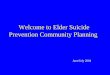 Welcome to Elder Suicide Prevention Community Planning June/July 2004