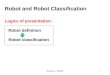 Handout 2: ME4601 Robot and Robot Classification Logics of presentation: Robot definition Robot classification