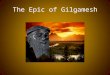 The Epic of Gilgamesh. What is an Epic? (Epic) : a long narrative poem about a larger-than-life hero who is engaged in a dangerous journey (quest) that