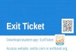 Exit Ticket Download student app: ExitTicket Access website: exittix.com or exitticket.org