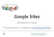Office of Educational Technology School District of Philadelphia Introduction to Sites Google Sites This presentation is available at //goo.gl/wlV0up