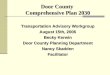 Door County Comprehensive Plan 2030 Transportation Advisory Workgroup August 15th, 2006 Becky Kerwin Door County Planning Department Nancy Skadden Facilitator
