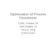 Optimization of Process Flowsheets S,S&L Chapter 24 T&S Chapter 12 Terry A. Ring CHEN 5253