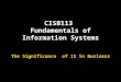 CISB113 Fundamentals of Information Systems The Significance of IS in Business