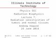 10/10/2015 tumor and normal-tissue responses p. 1 of 102 Illinois Institute of Technology Physics 561 Radiation Biophysics Lecture 7: Radiation sensitivities