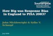 How Big was Response Bias in England to PISA 2003? John Micklewright & Sylke V. Schnepf July 2008