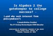 Is Algebra 2 the gatekeeper to college success? - ASSOCIATION OF MATHEMATICS TEACHERS OF NEW JERSEY Monroe Crowne Plaza, Monroe, NJ Tuesday, February 23,