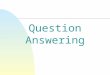 Question Answering.  Goal  Automatically answer questions submitted by humans in a natural language form  Approaches  Rely on techniques from diverse