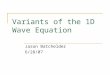 Variants of the 1D Wave Equation Jason Batchelder 6/28/07