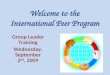 Welcome to the International Peer Program Group Leader Training Wednesday, September 2 nd, 2009