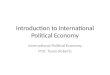 Introduction to International Political Economy International Political Economy Prof. Tyson Roberts