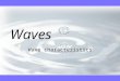 Waves Wave characteristics. Travelling Waves v There are two types of mechanical waves and pulses that we encounter in the physical world