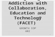 “Fighting Addiction with Collaboration, Education and Technology (FACET)” GROWTH IOP HRI 1