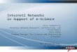 Internet2 Networks in Support of e-Science Rick Summerhill Director Network Research, Architecture, and Technologies Russ Hobby Program Manager for Science