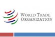 History and Members  Differences between GATT and WTO  Organizational structure  Activities or Functions  Benefits WORLD TRADE ORGANIZATION