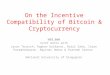 On the Incentive Compatibility of Bitcoin & Cryptocurrency Loi Luu Joint works with Jason Teutsch, Raghav Kulkarni, Ratul Saha, Inian Parameshwaran, Aquinas