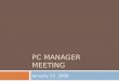 PC MANAGER MEETING January 23, 2008. Agenda  Next Meeting  Training  Windows Policy  Main Topic: Windows AV Service Review