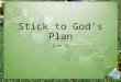 Stick to God’s Plan June 21. Remember this? What were some rules your parents made that you knew not to question? What are some non-negotiable rules employers