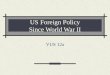 US Foreign Policy Since World War II VUS 12a. Essential Understandings Wars have political, economic, and social consequences