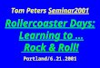 Tom Peters Seminar2001 Rollercoaster Days: Learning to … Rock & Roll! Portland/6.21.2001