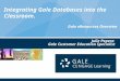 Integrating Gale Databases into the Classroom. Gale eResources Overview Julie Pepera Gale Customer Education Specialist