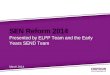 SEN Reform 2014 Presented by ELPP Team and the Early Years SEND Team March 2014