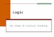 Logic The study of critical thinking. Mathematical Sentence A statement of fact…called a statement Can be judged as true or false Not a question, command,