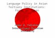 Language Policy in Asian Tertiary Institutions: Focus on Japan James W. Tollefson International Christian University