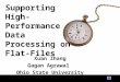 Supporting High- Performance Data Processing on Flat-Files Xuan Zhang Gagan Agrawal Ohio State University