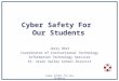 Cyber Safety for Our Students Cyber Safety For Our Students Jerry Ohrt Coordinator of Instructional Technology Information Technology Services St. Vrain