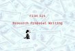 FISH 521 Research Proposal Writing. Synopsis Mind map –Debriefing –Split into panels Introduction and Objectives –General points Some writing guidelines