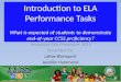 Introduction to ELA Performance Tasks What is expected of students to demonstrate end- of-year CCSS proficiency? Secondary ELA Preservice, 2014 Presented